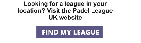 Looking for a league in your location? Visit the Padel League UK website FIND MY LEAGUE